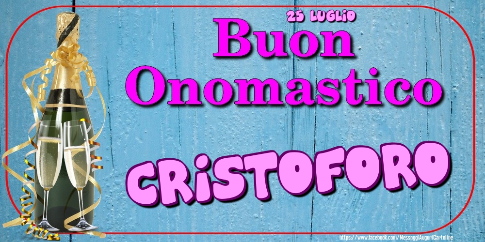 25 Luglio - Buon Onomastico Cristoforo! - Cartoline onomastico