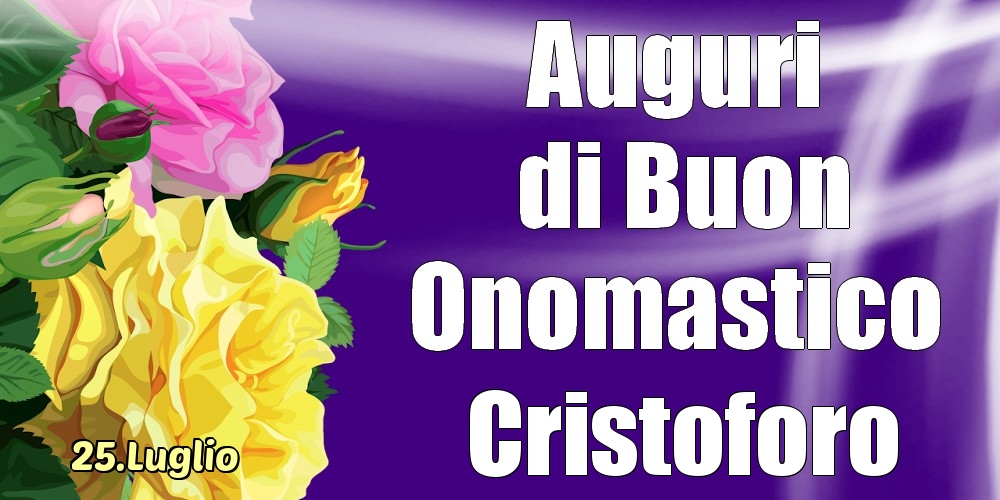 25.Luglio - La mulți ani de ziua onomastică Cristoforo! - Cartoline onomastico