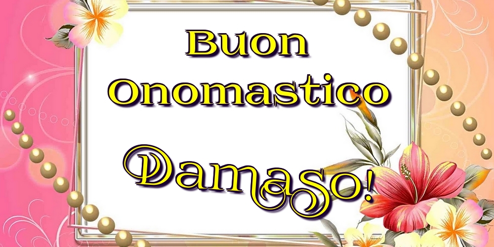 Buon Onomastico Damaso! - Cartoline onomastico con fiori