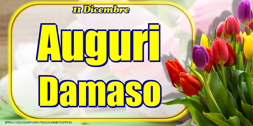 11 Dicembre - Auguri Damaso! - Cartoline onomastico