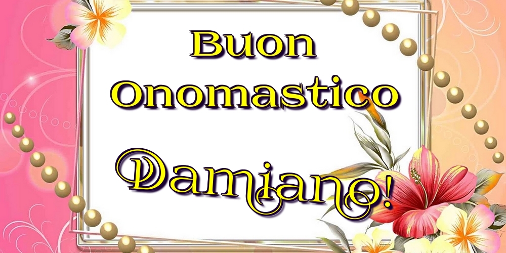 Buon Onomastico Damiano! - Cartoline onomastico con fiori