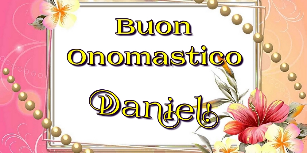 Buon Onomastico Daniel! - Cartoline onomastico con fiori
