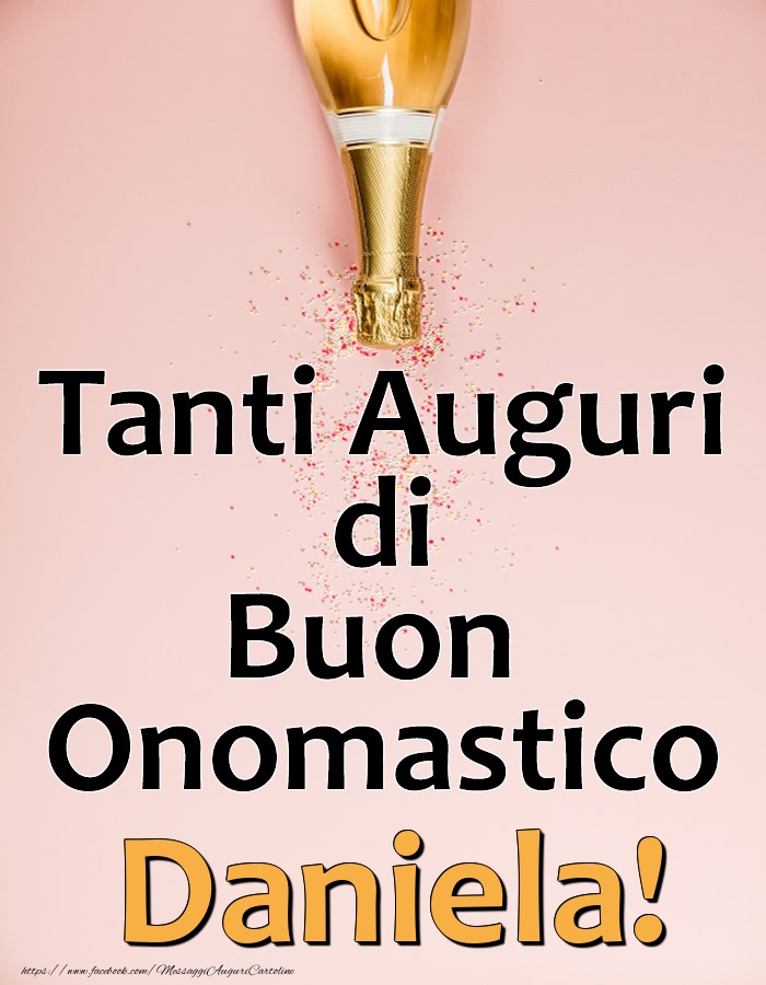 Tanti Auguri di Buon Onomastico Daniela! - Cartoline onomastico con champagne