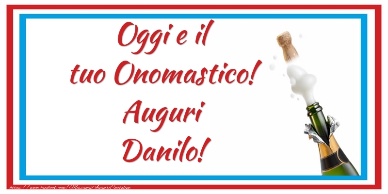 Oggi e il tuo Onomastico! Auguri Danilo! - Cartoline onomastico con champagne