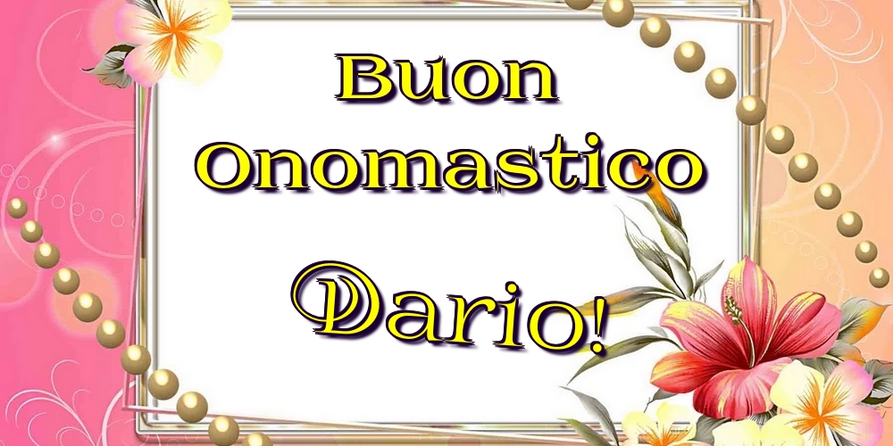 Buon Onomastico Dario! - Cartoline onomastico con fiori