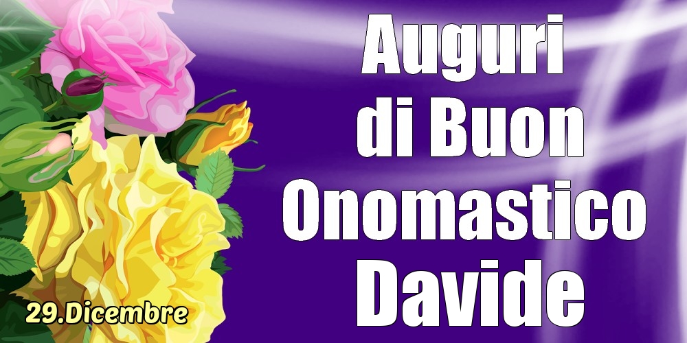 29.Dicembre - La mulți ani de ziua onomastică Davide! - Cartoline onomastico