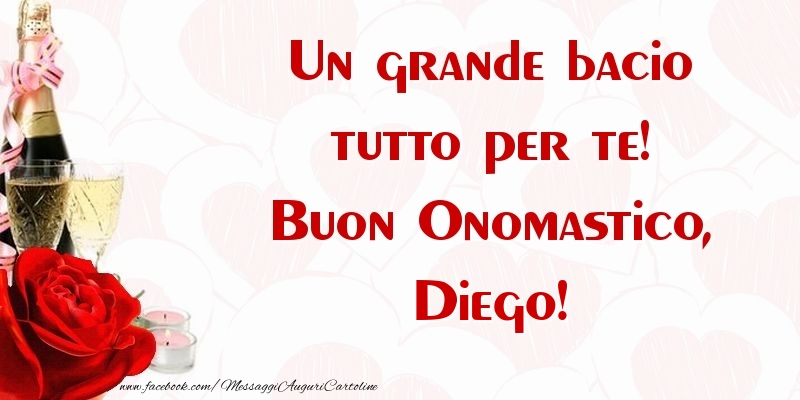 Un grande bacio tutto per te! Buon Onomastico, Diego - Cartoline onomastico con champagne