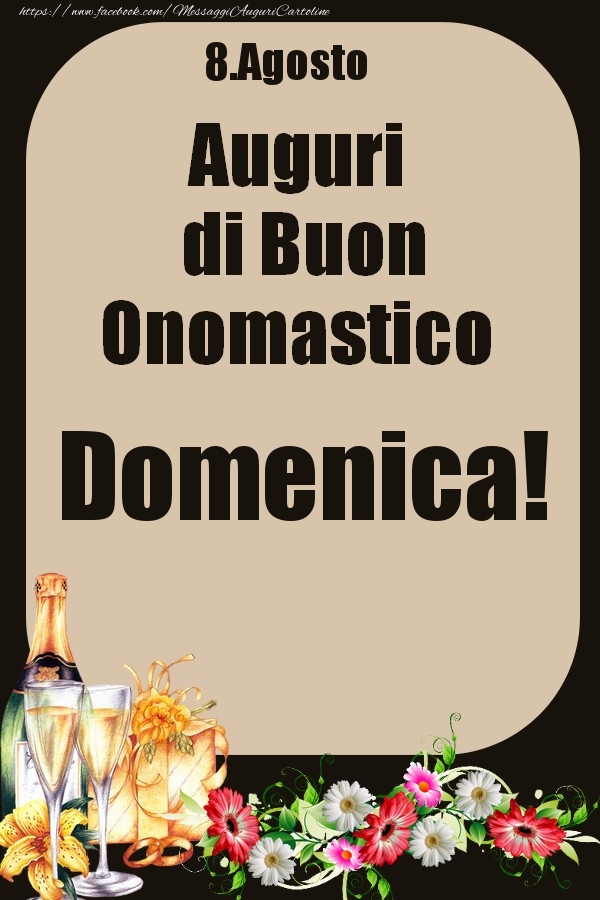 8.Agosto - Auguri di Buon Onomastico  Domenica! - Cartoline onomastico