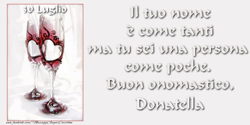 Buon Onomastico Donatella! 30 LuglioIl tuo nome u00e8 come tanti ma tu sei una persona  come poche.  Buon onomastico - Cartoline onomastico