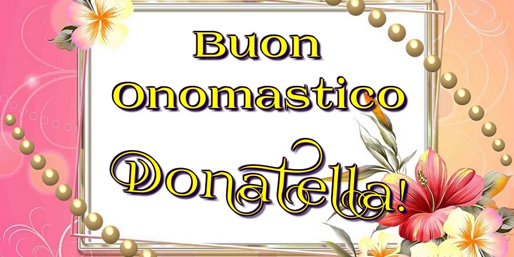 Buon Onomastico Donatella! - Cartoline onomastico con fiori