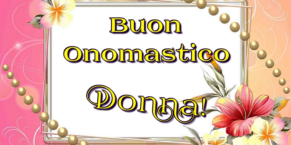 Buon Onomastico Donna! - Cartoline onomastico con fiori