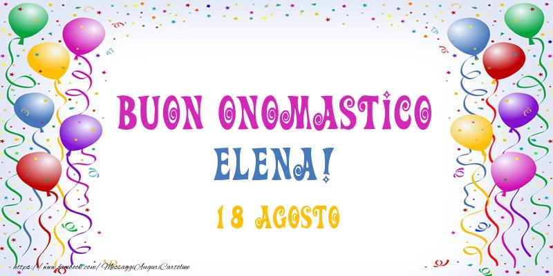 Buon onomastico Elena! 18 Agosto - Cartoline onomastico