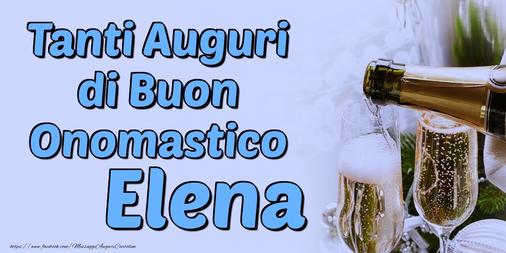 Tanti Auguri di Buon Onomastico Elena - Cartoline onomastico con champagne