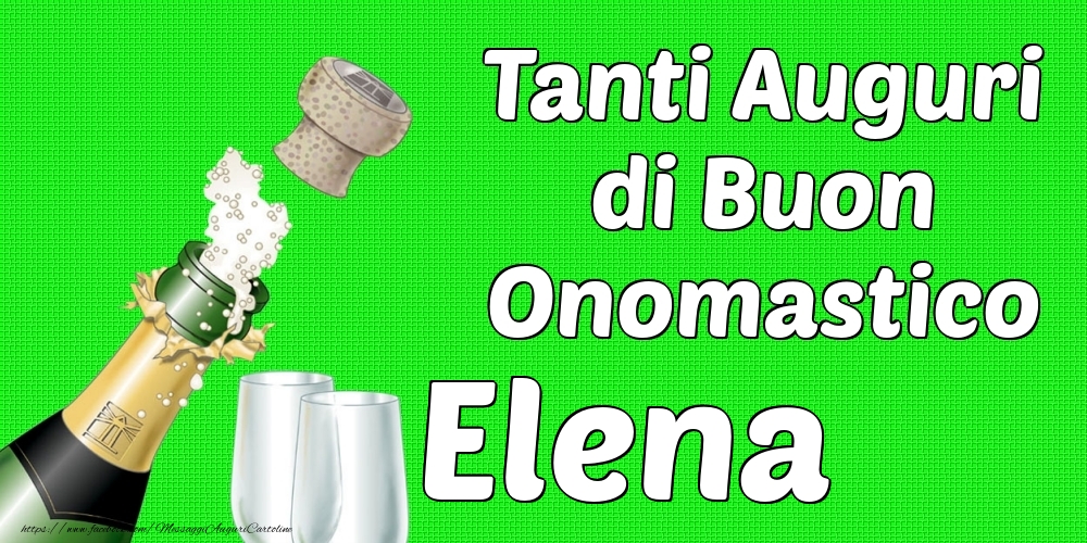 Tanti Auguri di Buon Onomastico Elena - Cartoline onomastico con champagne