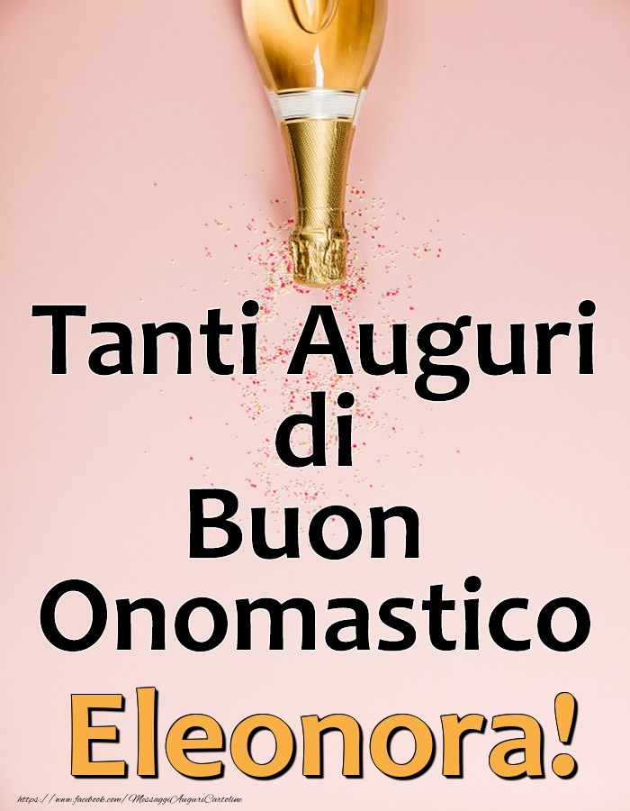 Tanti Auguri di Buon Onomastico Eleonora! - Cartoline onomastico con champagne