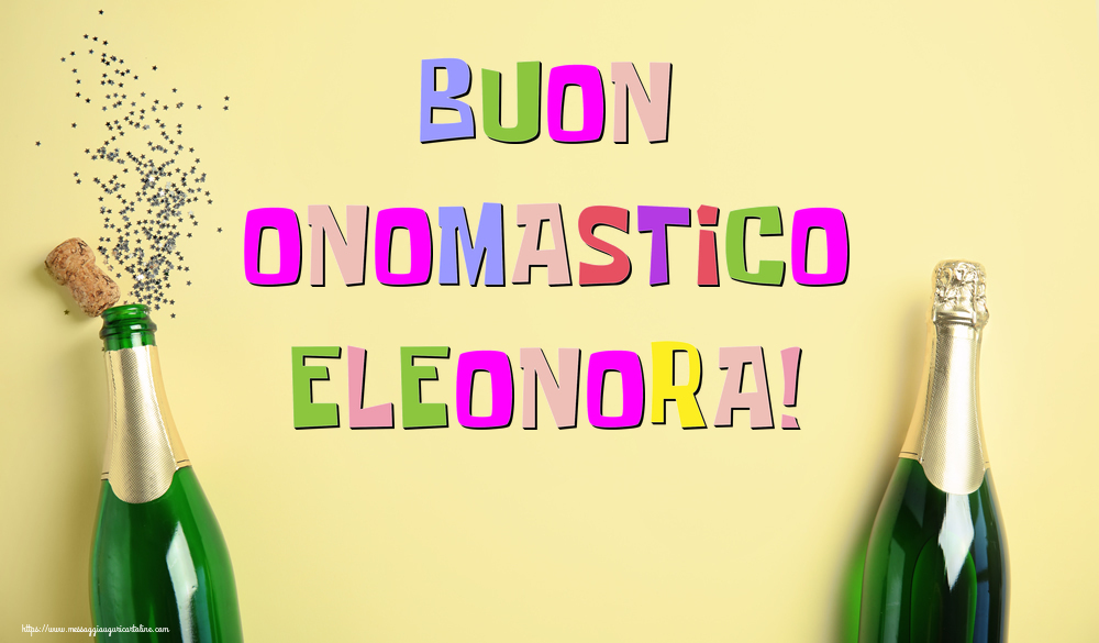 Buon Onomastico Eleonora! - Cartoline onomastico con champagne