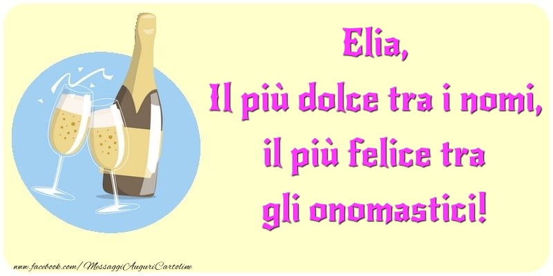 Il più dolce tra i nomi, il più felice tra gli onomastici! Elia - Cartoline onomastico con champagne