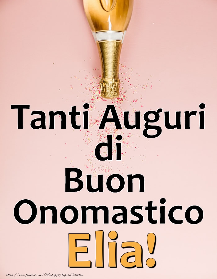 Tanti Auguri di Buon Onomastico Elia! - Cartoline onomastico con champagne