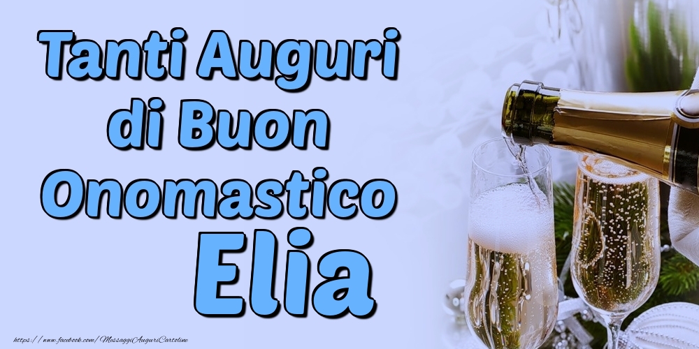 Tanti Auguri di Buon Onomastico Elia - Cartoline onomastico con champagne