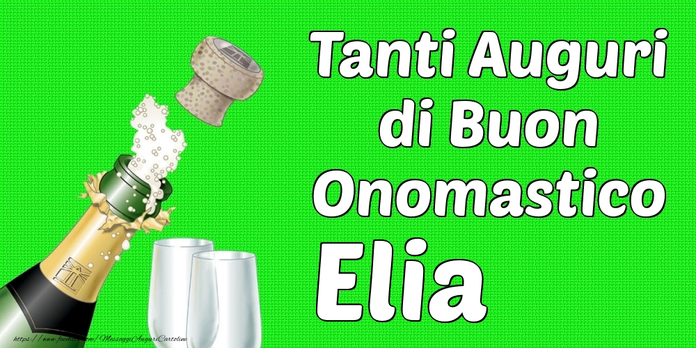 Tanti Auguri di Buon Onomastico Elia - Cartoline onomastico con champagne