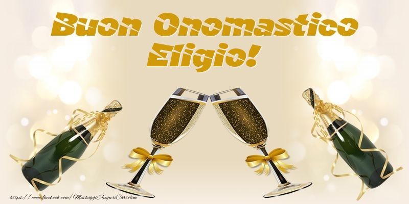 Buon Onomastico Eligio! - Cartoline onomastico con champagne