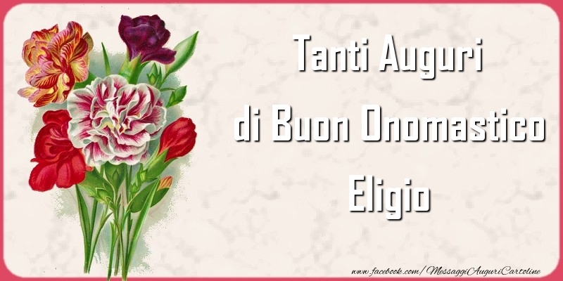 Tanti Auguri di Buon Onomastico Eligio - Cartoline onomastico con mazzo di fiori