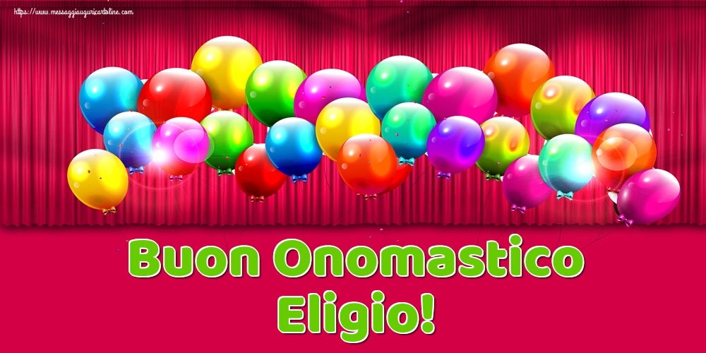 Buon Onomastico Eligio! - Cartoline onomastico con palloncini