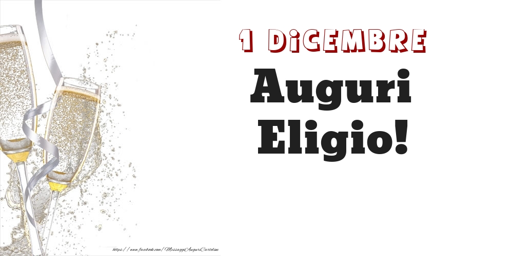 Auguri Eligio! 1 Dicembre - Cartoline onomastico