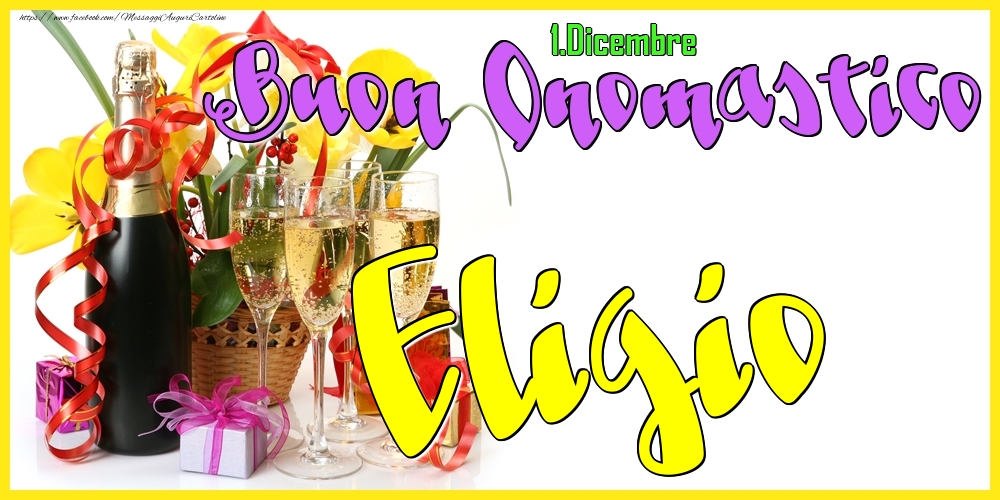 1.Dicembre - Buon Onomastico Eligio! - Cartoline onomastico