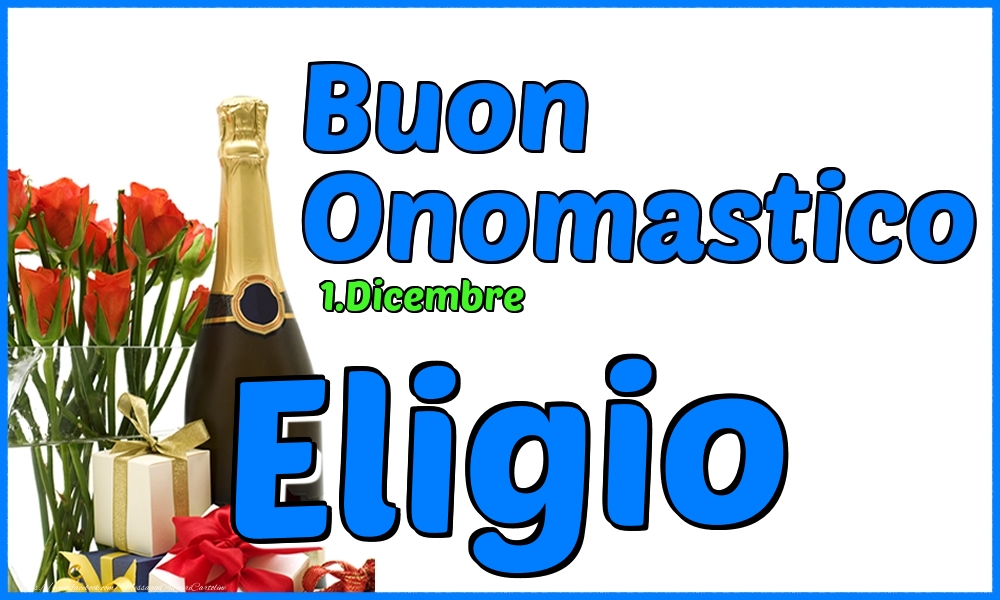 1.Dicembre - Buon Onomastico Eligio! - Cartoline onomastico