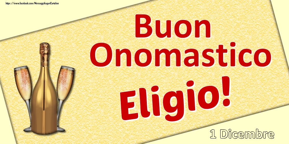 Buon Onomastico Eligio! - 1 Dicembre - Cartoline onomastico