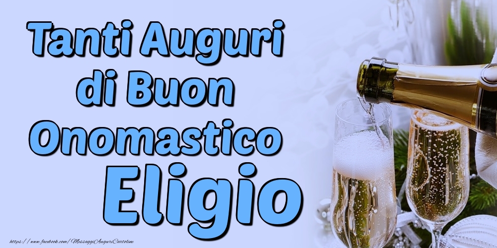 Tanti Auguri di Buon Onomastico Eligio - Cartoline onomastico con champagne