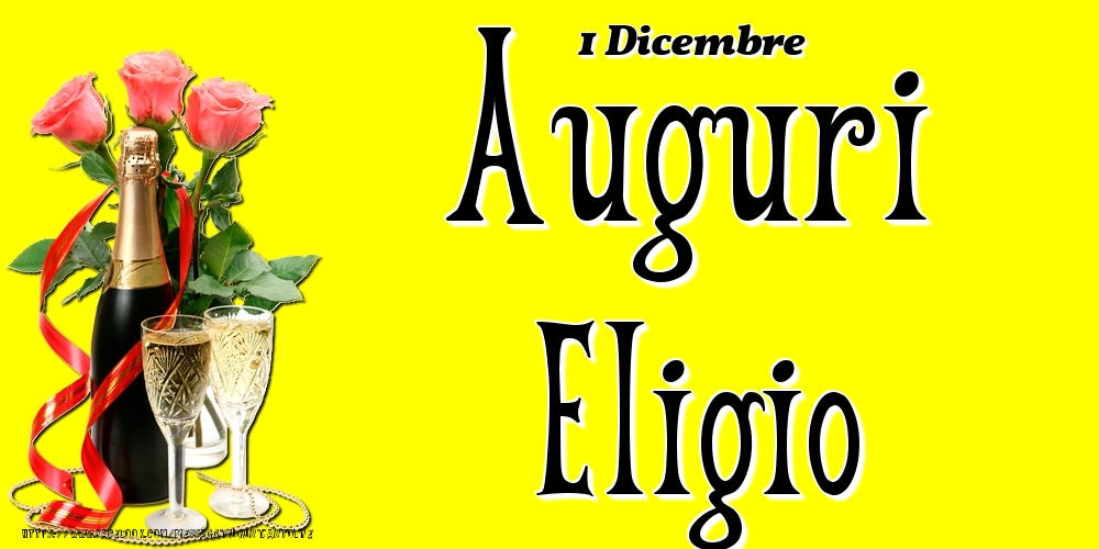 1 Dicembre - Auguri Eligio! - Cartoline onomastico
