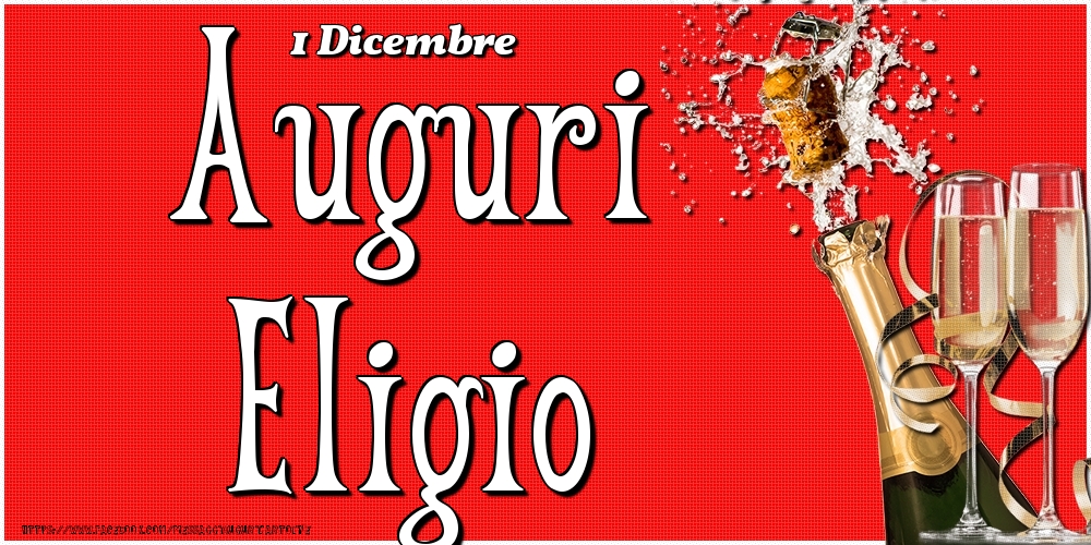 1 Dicembre - Auguri Eligio! - Cartoline onomastico