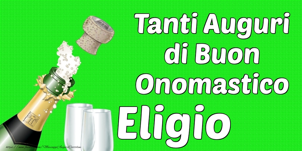 Tanti Auguri di Buon Onomastico Eligio - Cartoline onomastico con champagne