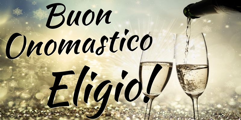 Buon Onomastico Eligio - Cartoline onomastico con champagne