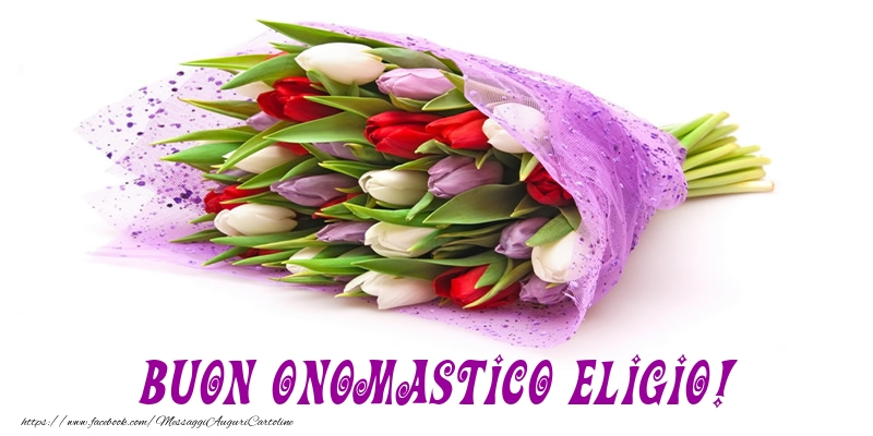 Buon Onomastico Eligio! - Cartoline onomastico con mazzo di fiori