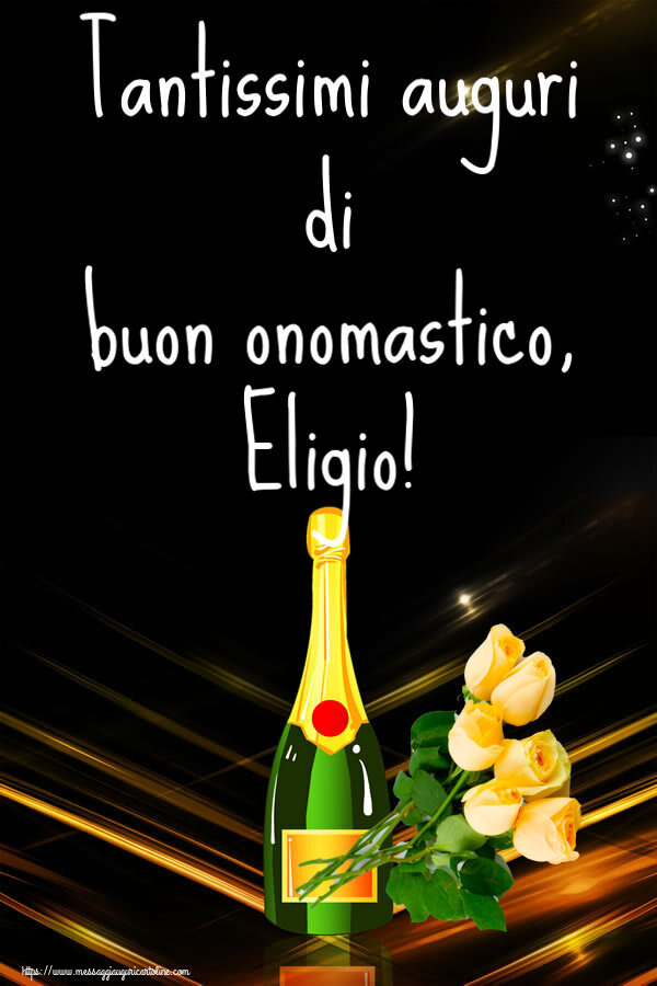 Tantissimi auguri di buon onomastico, Eligio! - Cartoline onomastico con fiori