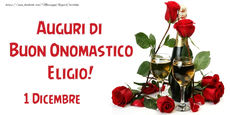  1 Dicembre Auguri di Buon Onomastico Eligio! - Cartoline onomastico