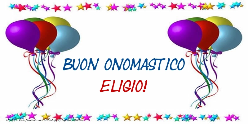Buon Onomastico Eligio! - Cartoline onomastico con palloncini