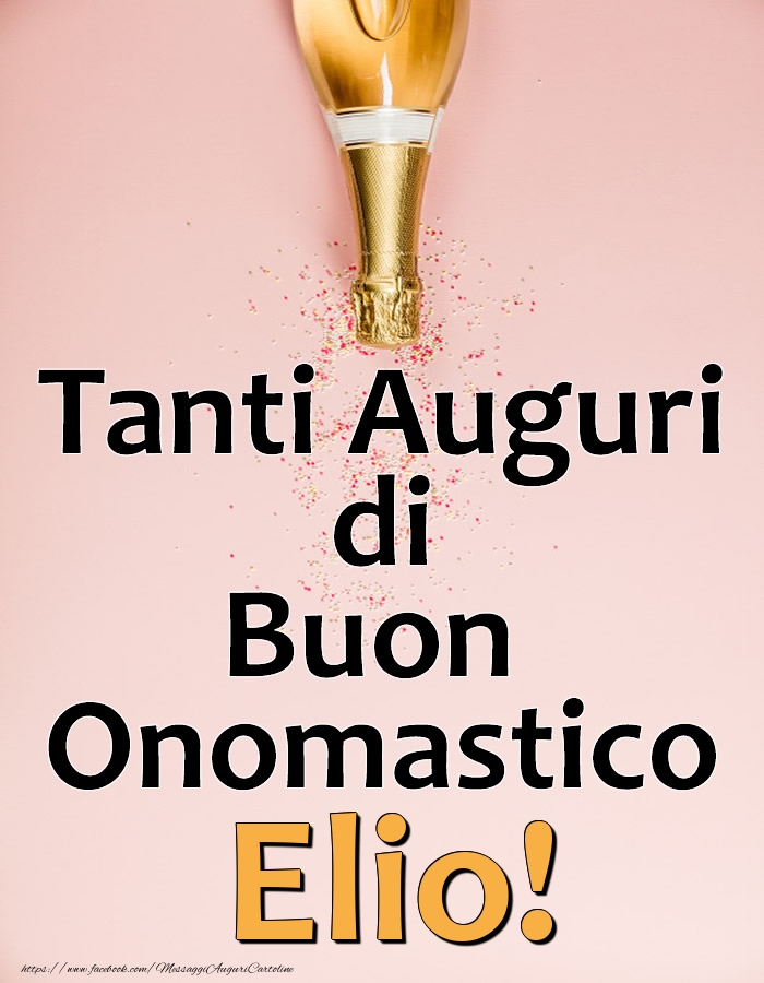 Tanti Auguri di Buon Onomastico Elio! - Cartoline onomastico con champagne