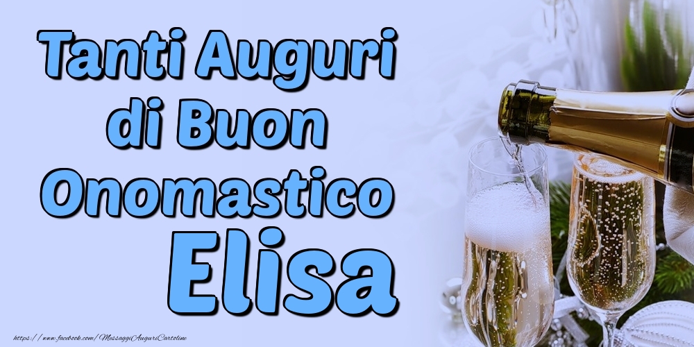 Tanti Auguri di Buon Onomastico Elisa - Cartoline onomastico con champagne