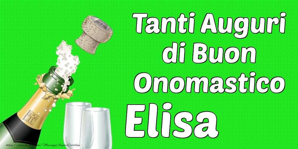 Tanti Auguri di Buon Onomastico Elisa - Cartoline onomastico con champagne