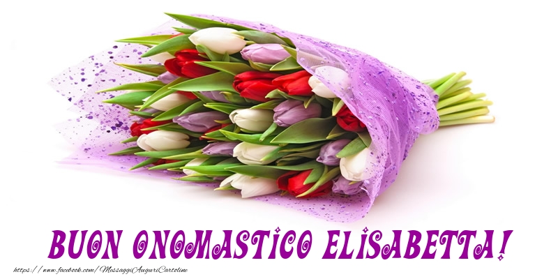 Buon Onomastico Elisabetta! - Cartoline onomastico con mazzo di fiori