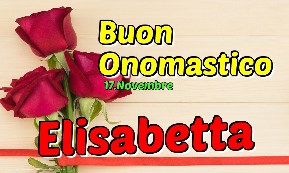 17.Novembre - Buon Onomastico Elisabetta! - Cartoline onomastico