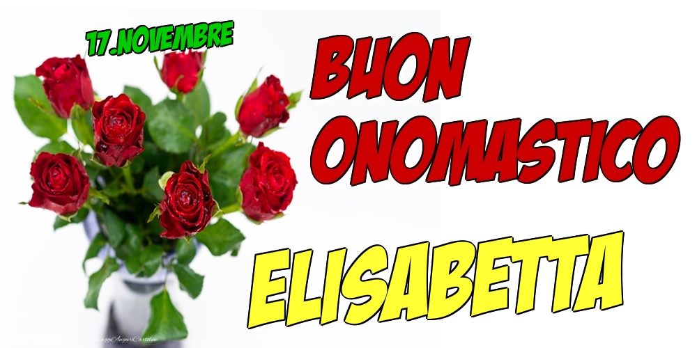 17.Novembre - Buon Onomastico Elisabetta! - Cartoline onomastico