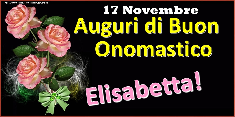 Auguri di Buon Onomastico Elisabetta! - 17 Novembre - Cartoline onomastico