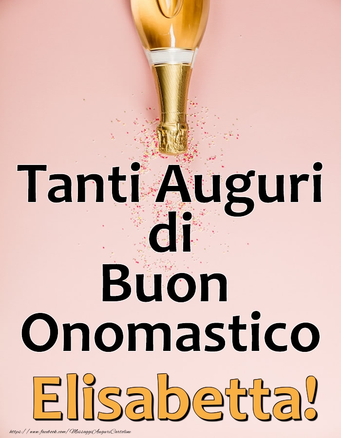 Tanti Auguri di Buon Onomastico Elisabetta! - Cartoline onomastico con champagne