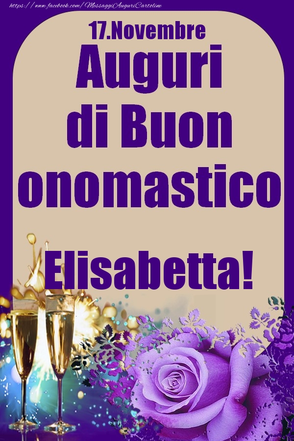 17.Novembre - Auguri di Buon Onomastico  Elisabetta! - Cartoline onomastico