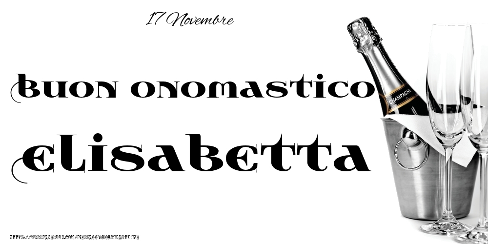 17 Novembre - Buon onomastico Elisabetta! - Cartoline onomastico